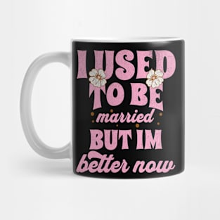 I Used To Be Married But Im Better Now Funny Divorce Mug